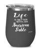 Funny American Sable Rabbit Wine Glass Life Is Better With An American Sable 12oz Stainless Steel Black