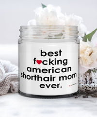 Funny American Shorthair Cat Candle B3st F-cking American Shorthair Mom Ever 9oz Vanilla Scented Candles Soy Wax