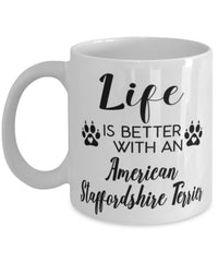 Funny American Staffordshire Terrier Dog Mug Life Is Better With An American Staffordshire Terrier Coffee Cup 11oz 15oz White