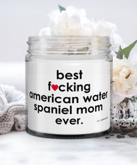 Funny American Water Spaniel Dog Candle B3st F-cking American Water Spaniel Mom Ever 9oz Vanilla Scented Candles Soy Wax