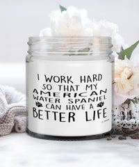 Funny American Water Spaniel Dog Candle I Work Hard So That My American Water Spaniel Can Have A Better Life 9oz Vanilla Scented Candles Soy Wax