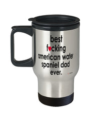 Funny American Water Spaniel Dog Travel Mug B3st F-cking American Water Spaniel Dad Ever 14oz Stainless Steel