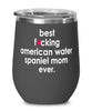 Funny American Water Spaniel Dog Wine Glass B3st F-cking American Water Spaniel Mom Ever 12oz Stainless Steel Black