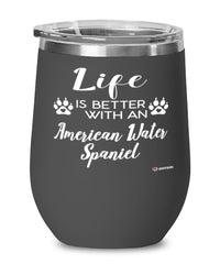 Funny American Water Spaniel Dog Wine Glass Life Is Better With An American Water Spaniel 12oz Stainless Steel