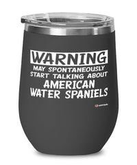 Funny American Water Spaniel Wine Glass Warning May Spontaneously Start Talking About American Water Spaniels 12oz Stainless Steel Black