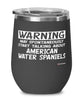 Funny American Water Spaniel Wine Glass Warning May Spontaneously Start Talking About American Water Spaniels 12oz Stainless Steel Black