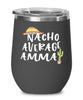Funny Amma Wine Tumbler Nacho Average Amma Wine Glass Stemless 12oz Stainless Steel