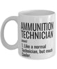 Funny Ammunition Technician Mug Like A Normal Technician But Much Cooler Coffee Cup 11oz 15oz White