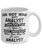 Funny Analyst Mug Ask Not What Your Analyst Can Do For You Coffee Cup 11oz 15oz White