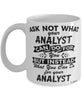 Funny Analyst Mug Ask Not What Your Analyst Can Do For You Coffee Cup 11oz 15oz White