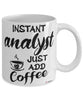 Funny Analyst Mug Instant Analyst Just Add Coffee Cup White