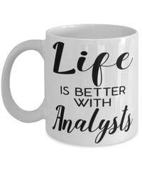 Funny Analyst Mug Life Is Better With Analysts Coffee Cup 11oz 15oz White