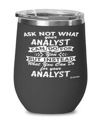 Funny Analyst Wine Glass Ask Not What Your Analyst Can Do For You 12oz Stainless Steel Black