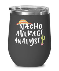 Funny Analyst Wine Tumbler Nacho Average Analyst Wine Glass Stemless 12oz Stainless Steel