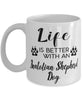 Funny Anatolian Shepherd Dog Mug Life Is Better With An Anatolian Shepherd Dog Coffee Cup 11oz 15oz White