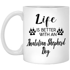 Funny Anatolian Shepherd Dog Mug Life Is Better With An Anatolian Shepherd Dog Coffee Cup 11oz White XP8434