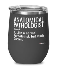 Funny Anatomical Pathologist Wine Glass Like A Normal Pathologist But Much Cooler 12oz Stainless Steel Black