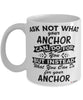 Funny Anchor Mug Ask Not What Your Anchor Can Do For You Coffee Cup 11oz 15oz White