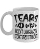 Funny Ancient Languages Literatures Professor Teacher Mug Tears Of My Ancient Languages Literatures Students Coffee Cup White