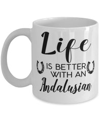 Funny Andalusian Horse Mug Life Is Better With An Andalusian Coffee Cup 11oz 15oz White