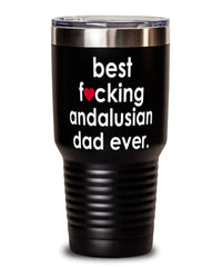 Funny Andalusian Horse Tumbler B3st F-cking Andalusian Dad Ever 30oz Stainless Steel