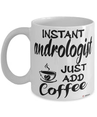 Funny Andrologist Mug Instant Andrologist Just Add Coffee Cup White
