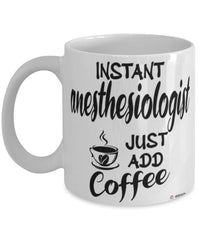 Funny Anesthesiologist Mug Instant Anesthesiologist Just Add Coffee Cup White