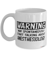 Funny Anesthesiologist Mug Warning May Spontaneously Start Talking About Anesthesiology Coffee Cup White