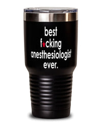 Funny Anesthesiologist Tumbler B3st F-cking Anesthesiologist Ever 30oz Stainless Steel