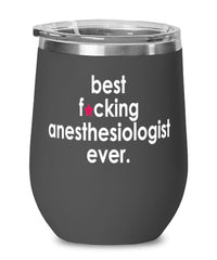 Funny Anesthesiologist Wine Glass B3st F-cking Anesthesiologist Ever 12oz Stainless Steel Black