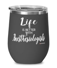 Funny Anesthesiologist Wine Glass Life Is Better With Anesthesiologists 12oz Stainless Steel Black