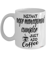Funny Anger Management Counselor Mug Instant Anger Management Counselor Just Add Coffee Cup White