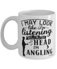 Funny Angling Mug I May Look Like I'm Listening But In My Head I'm Angling Coffee Cup White
