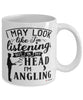 Funny Angling Mug I May Look Like I'm Listening But In My Head I'm Angling Coffee Cup White
