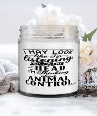Funny Animal Control Worker Candle I May Look Like I'm Listening But In My Head I'm Thinking About Animal Control 9oz Vanilla Scented Candles Soy Wax