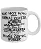 Funny Animal Control Worker Mug Ask Not What Your Animal Control Worker Can Do For You Coffee Cup 11oz 15oz White
