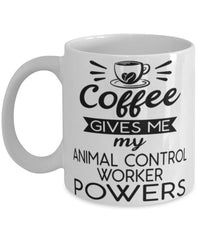 Funny Animal Control Worker Mug Coffee Gives Me My Animal Control Worker Powers Coffee Cup 11oz 15oz White