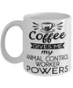 Funny Animal Control Worker Mug Coffee Gives Me My Animal Control Worker Powers Coffee Cup 11oz 15oz White