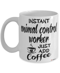 Funny Animal Control Worker Mug Instant Animal Control Worker Just Add Coffee Cup White