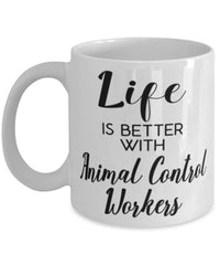 Funny Animal Control Worker Mug Life Is Better With Animal Control Workers Coffee Cup 11oz 15oz White