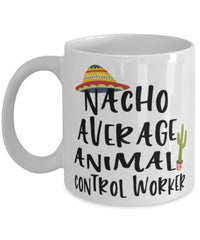 Funny Animal Control Worker Mug Nacho Average Animal Control Worker Coffee Mug 11oz White