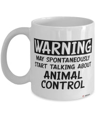 Funny Animal Control Worker Mug Warning May Spontaneously Start Talking About Animal Control Coffee Cup White