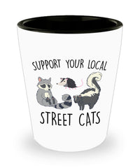 Funny Animal Lover Shot Glass Support Your Local Street Cats Raccoon Possum Skunk
