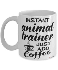 Funny Animal Trainer Mug Instant Animal Trainer Just Add Coffee Cup White