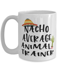 Funny Animal Trainer Mug Nacho Average Animal Trainer Coffee Cup 15oz White