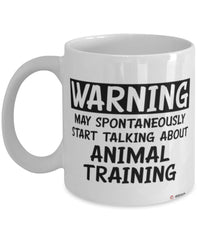 Funny Animal Trainer Mug Warning May Spontaneously Start Talking About Animal Training Coffee Cup White