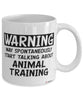 Funny Animal Trainer Mug Warning May Spontaneously Start Talking About Animal Training Coffee Cup White