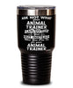 Funny Animal Trainer Tumbler Ask Not What Your Animal Trainer Can Do For You 30oz Stainless Steel Black