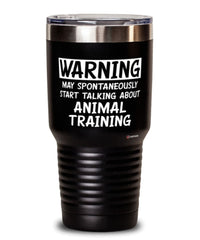 Funny Animal Trainer Tumbler Warning May Spontaneously Start Talking About Animal Training 30oz Stainless Steel Black