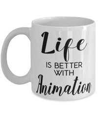 Funny Animation Mug Life Is Better With Animation Coffee Cup 11oz 15oz White